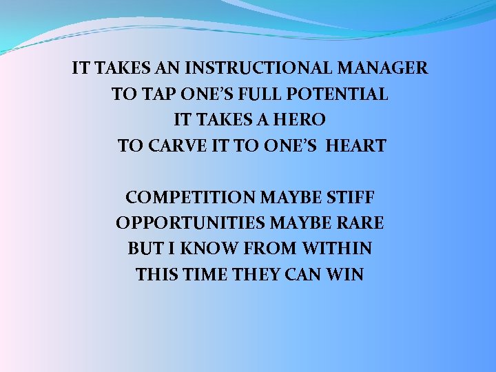 IT TAKES AN INSTRUCTIONAL MANAGER TO TAP ONE’S FULL POTENTIAL IT TAKES A HERO