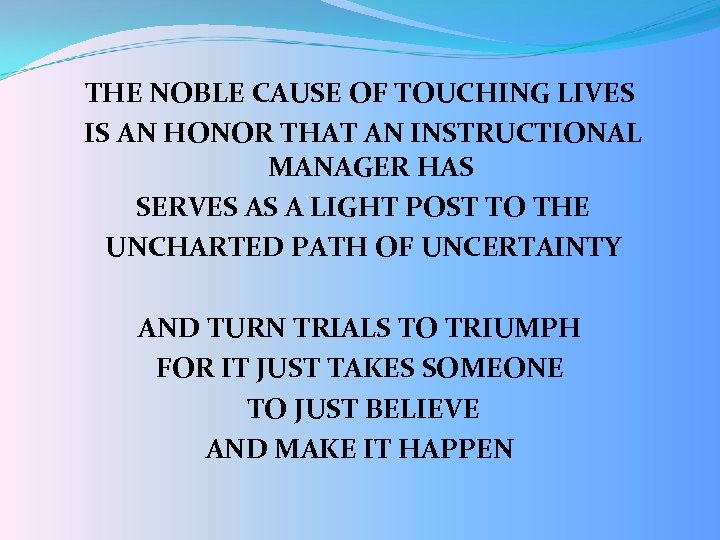 THE NOBLE CAUSE OF TOUCHING LIVES IS AN HONOR THAT AN INSTRUCTIONAL MANAGER HAS