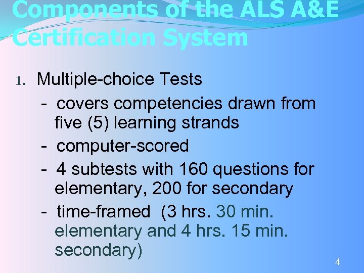 Components of the ALS A&E Certification System 1. Multiple-choice Tests - covers competencies drawn