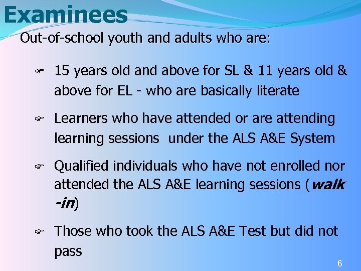 Examinees Out-of-school youth and adults who are: F 15 years old and above for