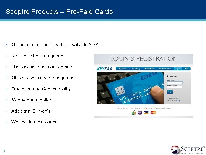 Sceptre Products – Pre-Paid Cards • Online management system available 24/7 • No credit