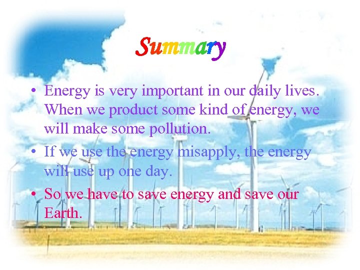 Summary • Energy is very important in our daily lives. When we product some