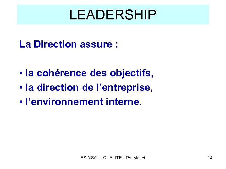 LEADERSHIP La Direction assure : • la cohérence des objectifs, • la direction de