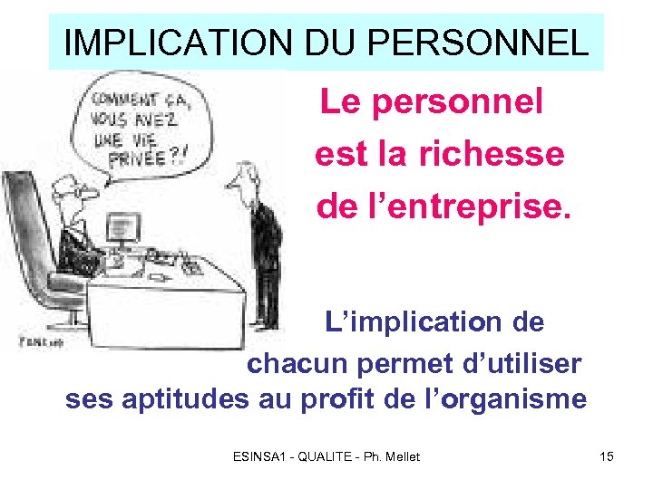 IMPLICATION DU PERSONNEL Le personnel est la richesse de l’entreprise. L’implication de chacun permet