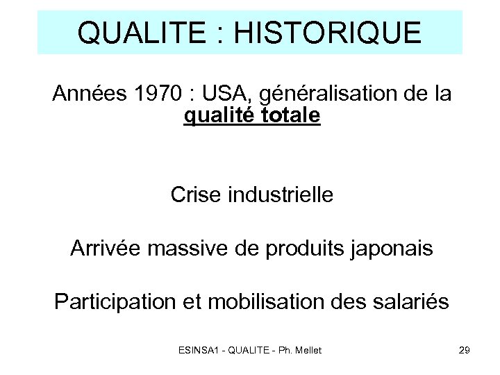 QUALITE : HISTORIQUE Années 1970 : USA, généralisation de la qualité totale Crise industrielle