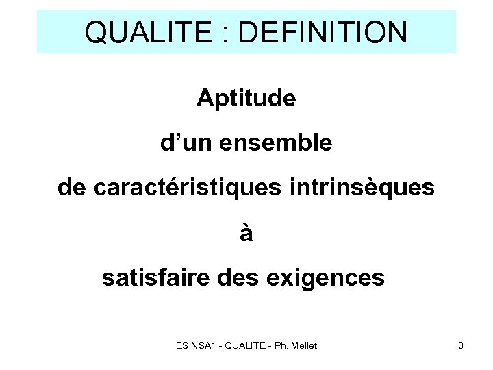 QUALITE : DEFINITION Aptitude d’un ensemble de caractéristiques intrinsèques à satisfaire des exigences ESINSA