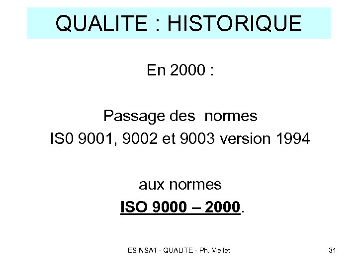 QUALITE : HISTORIQUE En 2000 : Passage des normes IS 0 9001, 9002 et