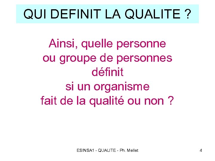 QUI DEFINIT LA QUALITE ? Ainsi, quelle personne ou groupe de personnes définit si