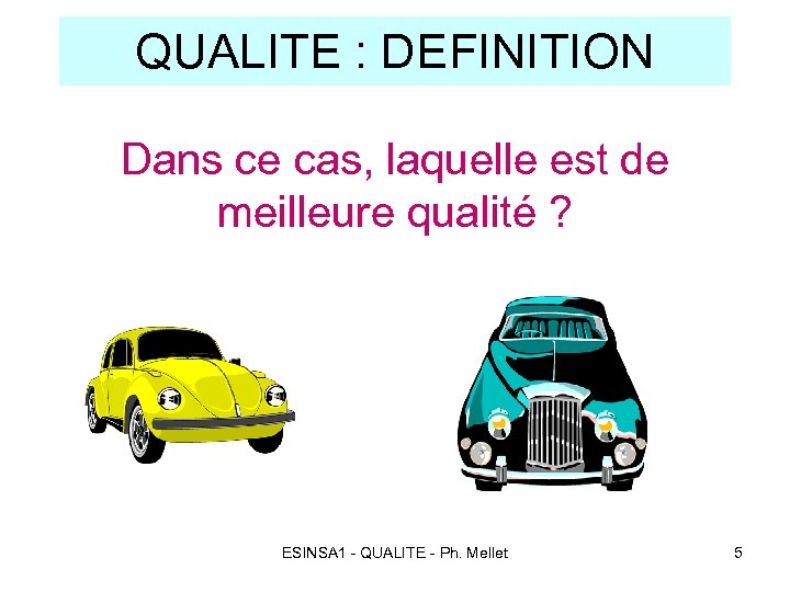 QUALITE : DEFINITION Dans ce cas, laquelle est de meilleure qualité ? ESINSA 1