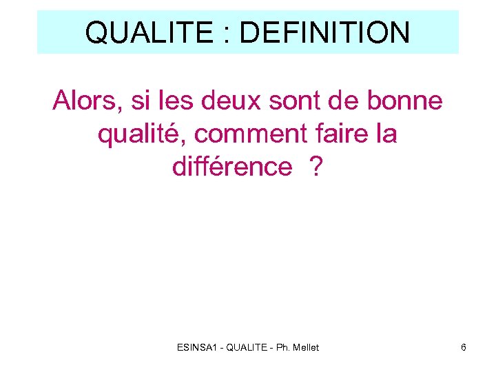 QUALITE : DEFINITION Alors, si les deux sont de bonne qualité, comment faire la