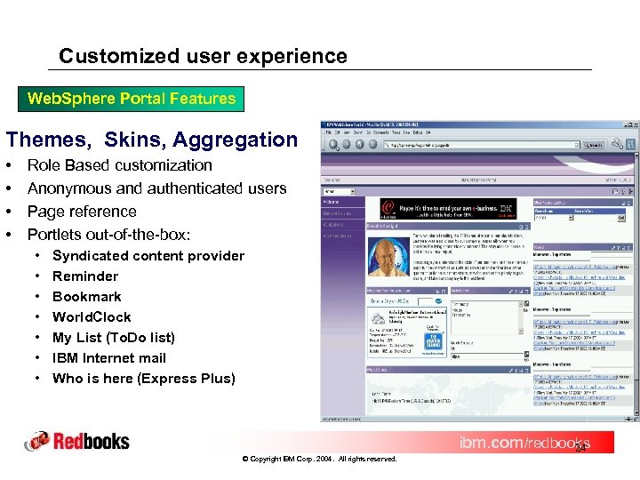 Customized user experience Web. Sphere Portal Features Themes, Skins, Aggregation • • Role Based