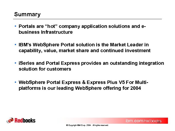 Summary • Portals are “hot” company application solutions and ebusiness Infrastructure • IBM's Web.