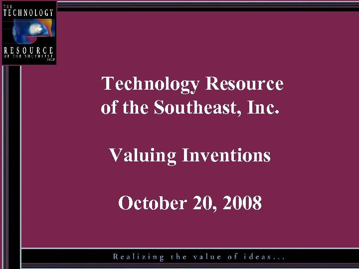 Technology Resource of the Southeast, Inc. Valuing Inventions October 20, 2008 