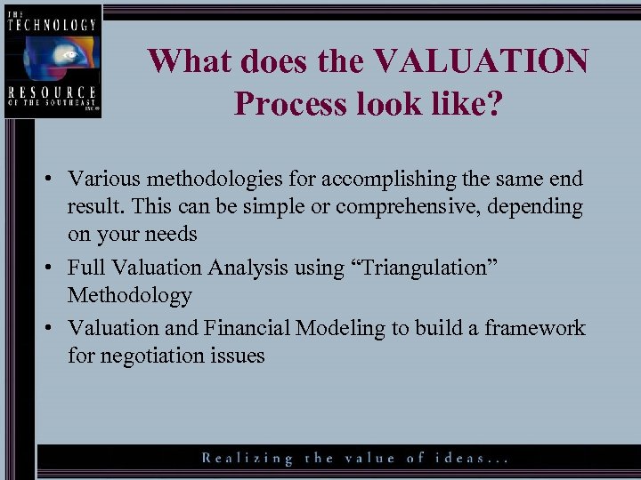 What does the VALUATION Process look like? • Various methodologies for accomplishing the same