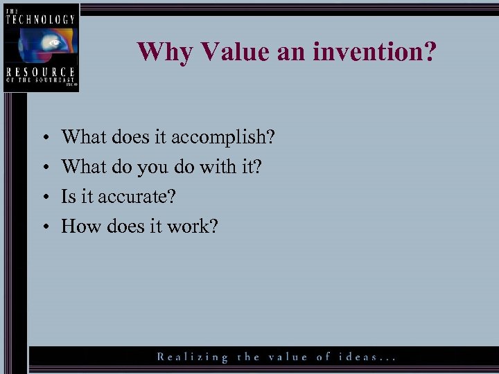 Why Value an invention? • • What does it accomplish? What do you do