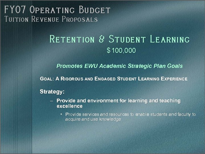 FY 07 Operating Budget Tuition Revenue Proposals Retention & Student Learning $ 100, 000