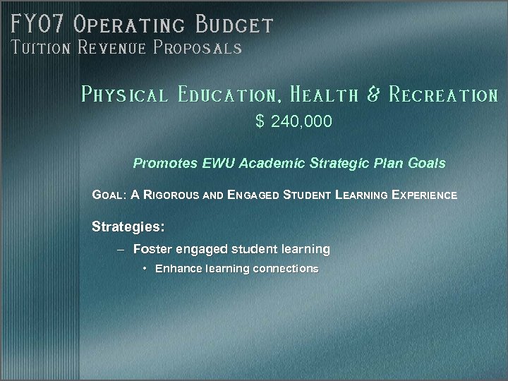 FY 07 Operating Budget Tuition Revenue Proposals Physical Education, Health & Recreation $ 240,