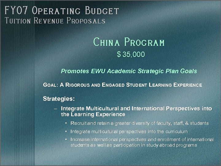 FY 07 Operating Budget Tuition Revenue Proposals China Program $ 35, 000 Promotes EWU