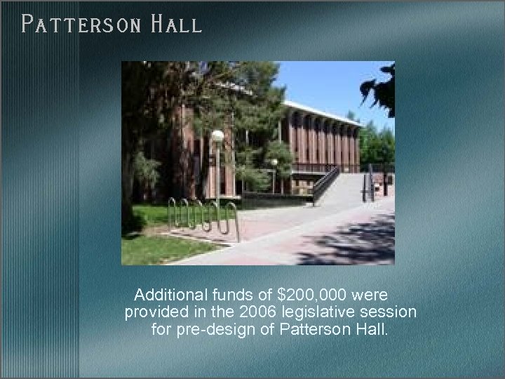 Patterson Hall Additional funds of $200, 000 were provided in the 2006 legislative session