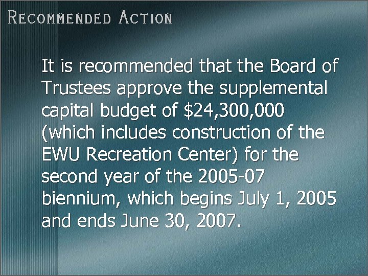 Recommended Action It is recommended that the Board of Trustees approve the supplemental capital