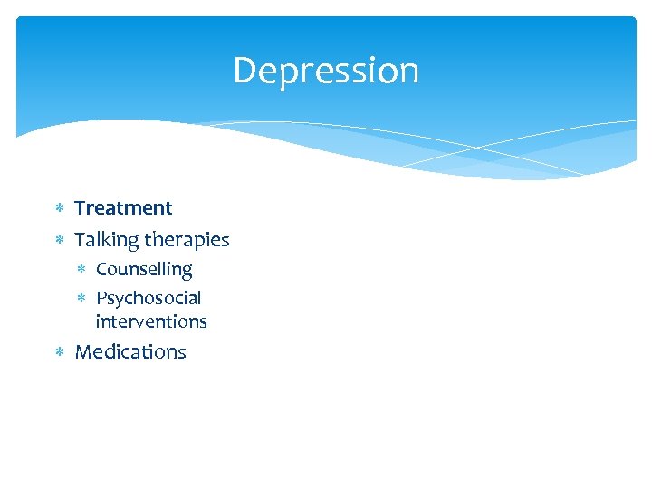 Depression Treatment Talking therapies Counselling Psychosocial interventions Medications 