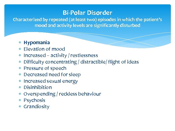 Bi-Polar Disorder Characterized by repeated (at least two) episodes in which the patient’s mood