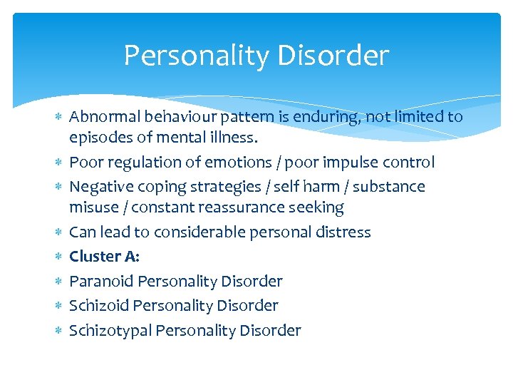 Personality Disorder Abnormal behaviour pattern is enduring, not limited to episodes of mental illness.