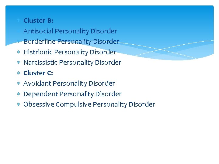  Cluster B: Antisocial Personality Disorder Borderline Personality Disorder Histrionic Personality Disorder Narcissistic Personality