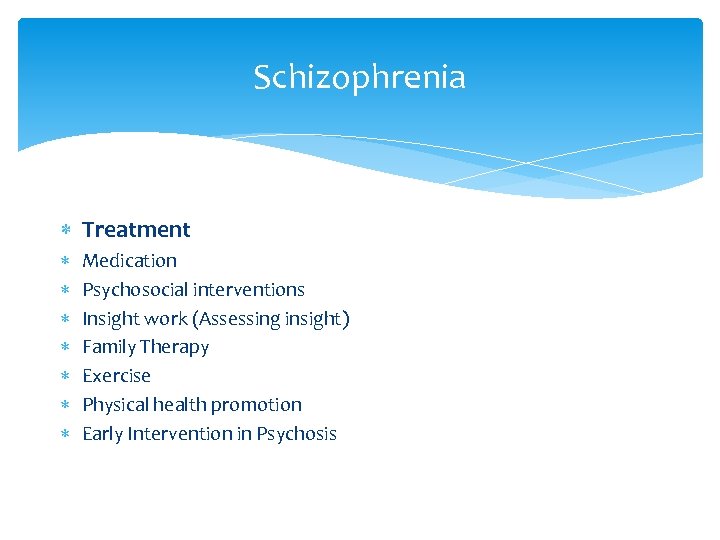 Schizophrenia Treatment Medication Psychosocial interventions Insight work (Assessing insight) Family Therapy Exercise Physical health