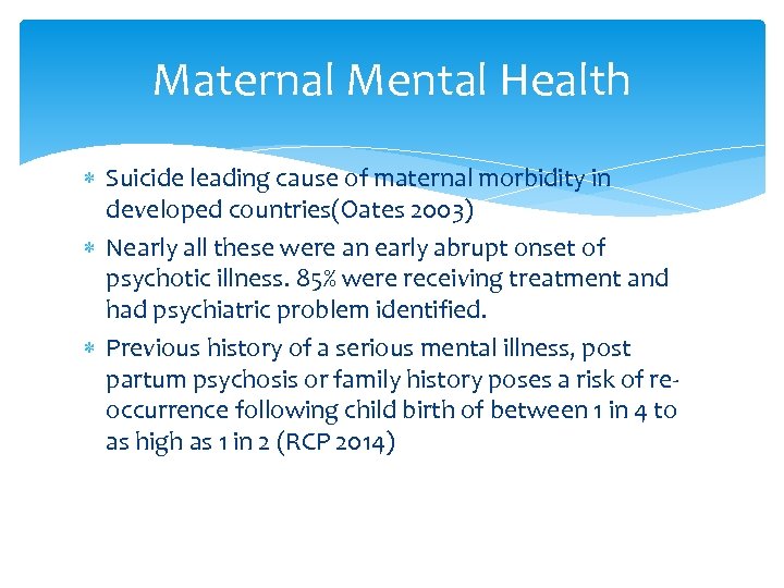 Maternal Mental Health Suicide leading cause of maternal morbidity in developed countries(Oates 2003) Nearly