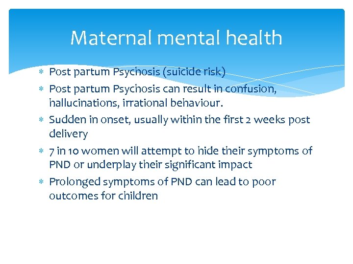 Maternal mental health Post partum Psychosis (suicide risk) Post partum Psychosis can result in