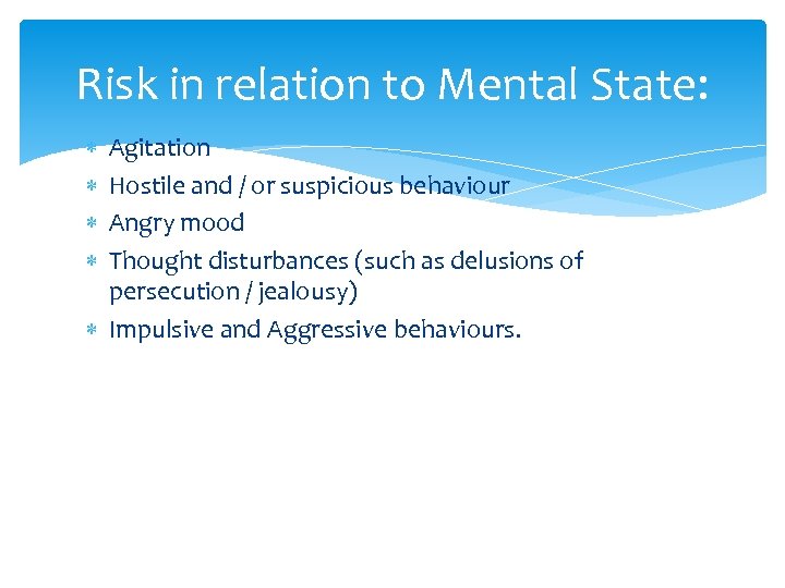 Risk in relation to Mental State: Agitation Hostile and / or suspicious behaviour Angry