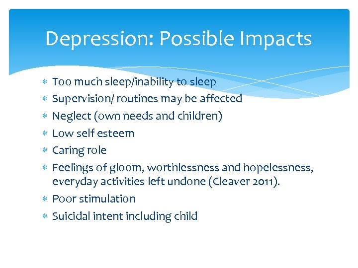 Depression: Possible Impacts Too much sleep/inability to sleep Supervision/ routines may be affected Neglect