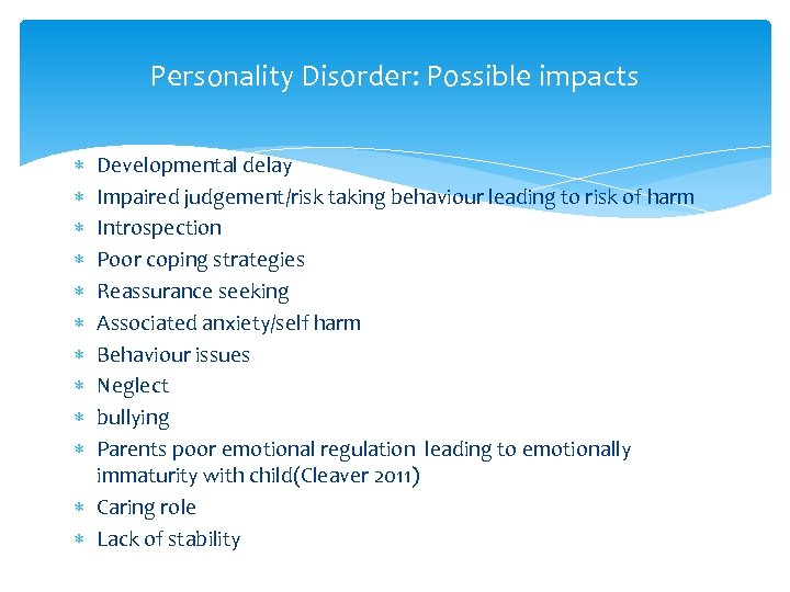 Personality Disorder: Possible impacts Developmental delay Impaired judgement/risk taking behaviour leading to risk of