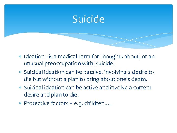 Suicide Ideation - is a medical term for thoughts about, or an unusual preoccupation