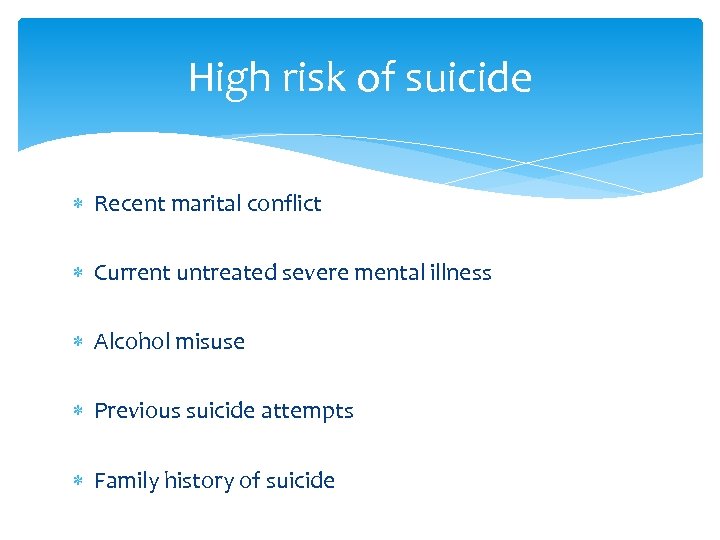 High risk of suicide Recent marital conflict Current untreated severe mental illness Alcohol misuse