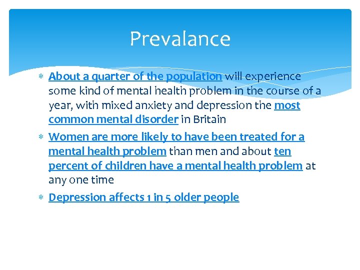 Prevalance About a quarter of the population will experience some kind of mental health