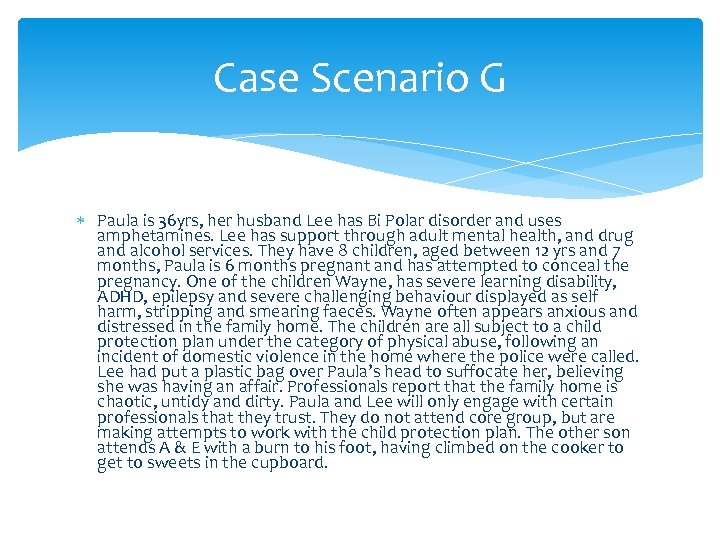 Case Scenario G Paula is 36 yrs, her husband Lee has Bi Polar disorder