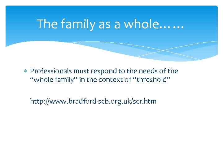 The family as a whole…… Professionals must respond to the needs of the “whole