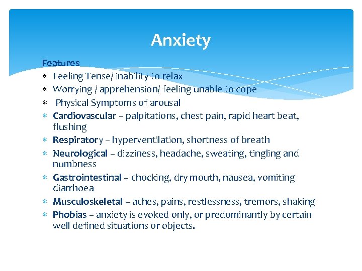 Anxiety Features Feeling Tense/ inability to relax Worrying / apprehension/ feeling unable to cope