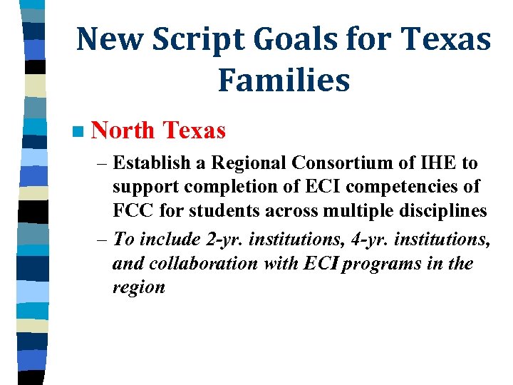 New Script Goals for Texas Families n North Texas – Establish a Regional Consortium