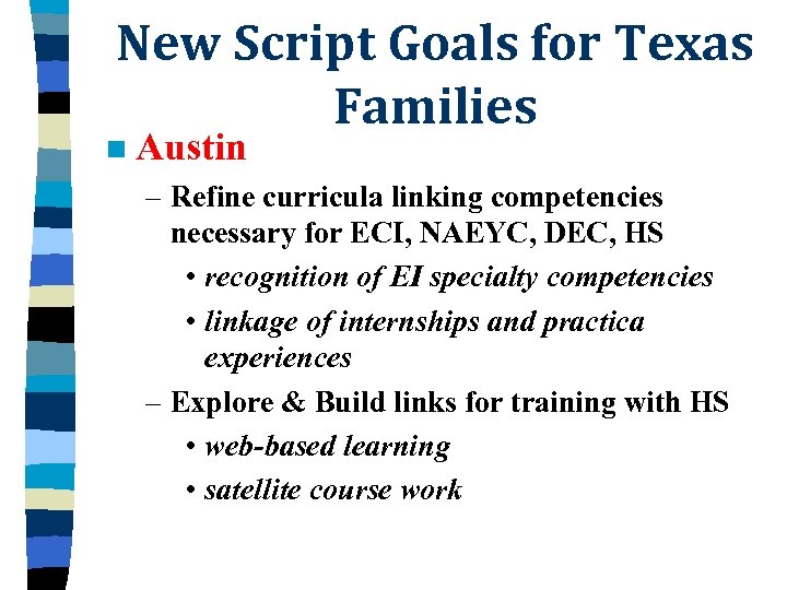New Script Goals for Texas Families n Austin – Refine curricula linking competencies necessary