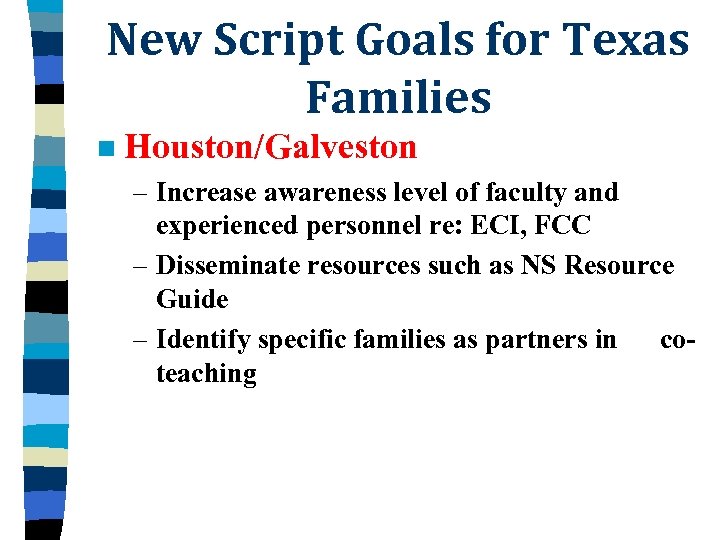 New Script Goals for Texas Families n Houston/Galveston – Increase awareness level of faculty
