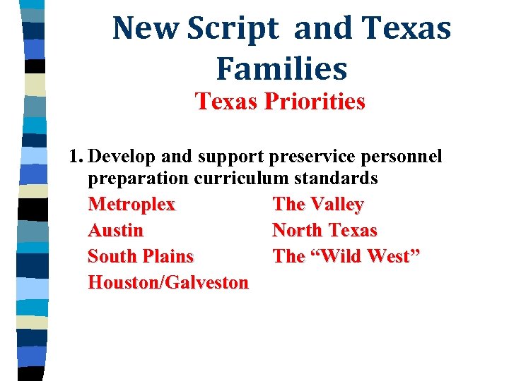 New Script and Texas Families Texas Priorities 1. Develop and support preservice personnel preparation