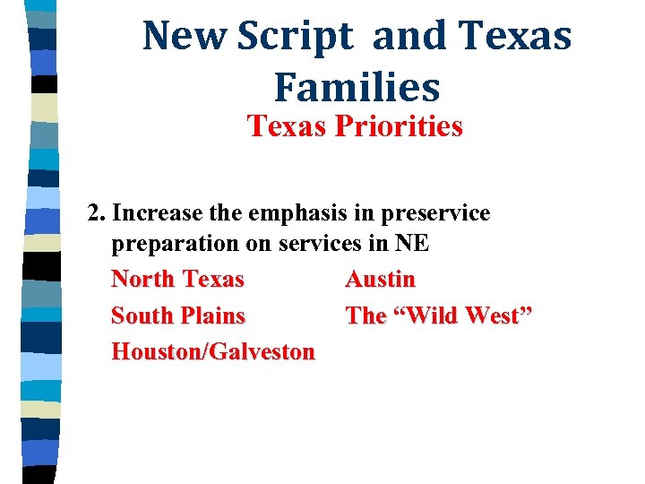 New Script and Texas Families Texas Priorities 2. Increase the emphasis in preservice preparation