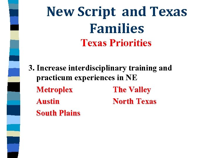 New Script and Texas Families Texas Priorities 3. Increase interdisciplinary training and practicum experiences