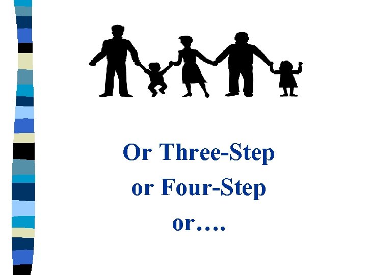 Or Three-Step or Four-Step or…. 