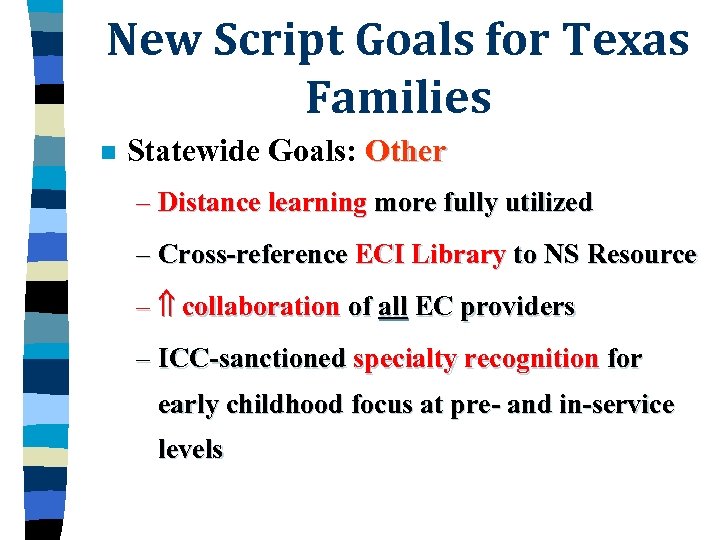 New Script Goals for Texas Families n Statewide Goals: Other – Distance learning more