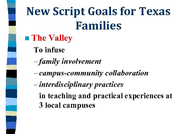 New Script Goals for Texas Families n The Valley To infuse – family involvement