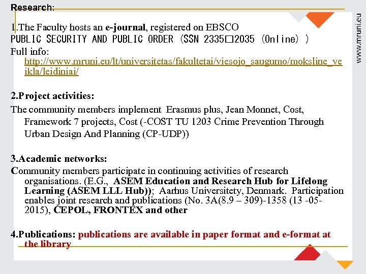 Research: 1. The Faculty hosts an e-journal, registered on EBSCO PUBLIC SECURITY AND PUBLIC